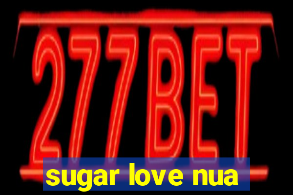 sugar love nua